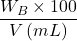 \displaystyle \frac{{{{W}_{B}}\times 100}}{{V\left( {mL} \right)}}