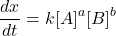 \displaystyle \frac{{dx}}{{dt}}=k{{\left[ A \right]}^{a}}{{\left[ B \right]}^{b}}
