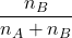 \displaystyle \frac{{{{n}_{B}}}}{{{{n}_{A}}+{{n}_{B}}}}