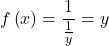 \displaystyle f\left( x \right)=\frac{1}{{\frac{1}{y}}}=y