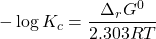 \displaystyle -\log {{K}_{c}}=\frac{{{{\Delta }_{r}}{{G}^{0}}}}{{2.303RT}}