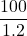 \displaystyle \frac{{100}}{{1.2}}