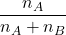 \displaystyle \frac{{{{n}_{A}}}}{{{{n}_{A}}+{{n}_{B}}}}