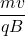 \displaystyle \frac{{mv}}{{qB}}