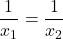\displaystyle \frac{1}{{{{x}_{1}}}}=\frac{1}{{{{x}_{2}}}}