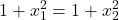 \displaystyle 1+x_{1}^{2}=1+x_{2}^{2}
