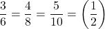 \displaystyle \frac{3}{6}=\frac{4}{8}=\frac{5}{{10}}=\left( {\frac{1}{2}} \right)