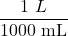 \displaystyle \frac{{1\text{ }L}}{{1000\text{ mL}}}