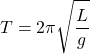 \displaystyle T=2\pi \sqrt{{\frac{L}{g}}}