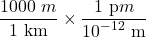 \displaystyle \frac{{1000\text{ }m}}{{1\text{ km}}}\times \frac{{1\text{ p}m}}{{{{{10}}^{{-12}}}\text{ m}}}