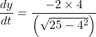 Rendered by QuickLaTeX.com \displaystyle \frac{{dy}}{{dt}}=\frac{{-2\times 4}}{{\left( {\sqrt{{25-{{4}^{2}}}}} \right)}}