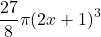 \displaystyle \frac{{27}}{8}\pi {{\left( {2x+1} \right)}^{3}}