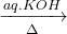\displaystyle \xrightarrow[\Delta ]{{aq.KOH}}