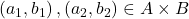 \displaystyle \left( {{{a}_{1}},{{b}_{1}}} \right),\left( {{{a}_{2}},{{b}_{2}}} \right)\in A\times B