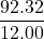\displaystyle \frac{{92.32}}{{12.00}}