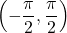 \displaystyle \left( {-\frac{\pi }{2},\frac{\pi }{2}} \right)