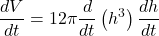 \displaystyle \frac{{dV}}{{dt}}=12\pi \frac{d}{{dt}}\left( {{{h}^{3}}} \right)\frac{{dh}}{{dt}}