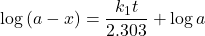 \displaystyle \log \left( {a-x} \right)=\frac{{{{k}_{1}}t}}{{2.303}}+\log a