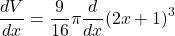 \displaystyle \frac{{dV}}{{dx}}=\frac{9}{{16}}\pi \frac{d}{{dx}}{{\left( {2x+1} \right)}^{3}}