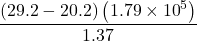 Rendered by QuickLaTeX.com \displaystyle \frac{{\left( {29.2-20.2} \right)\left( {1.79\times {{{10}}^{5}}} \right)}}{{1.37}}