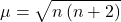 \displaystyle \mu =\sqrt{{n\left( {n+2} \right)}}