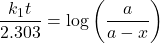 \displaystyle \frac{{{{k}_{1}}t}}{{2.303}}=\log \left( {\frac{a}{{a-x}}} \right)