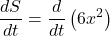 \displaystyle \frac{{dS}}{{dt}}=\frac{d}{{dt}}\left( {6{{x}^{2}}} \right)