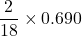 \displaystyle \frac{2}{{18}}\times 0.690