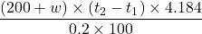 \displaystyle \frac{{\left( {200+w} \right)\times \left( {{{t}_{2}}-{{t}_{1}}} \right)\times 4.184}}{{0.2\times 100}}