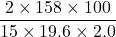 \displaystyle \frac{{2\times 158\times 100}}{{15\times 19.6\times 2.0}}