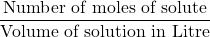 \displaystyle \frac{{\text{Number of moles of solute}}}{{\text{Volume of solution in Litre}}}