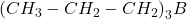 \displaystyle {{\left( {C{{H}_{3}}-C{{H}_{2}}-C{{H}_{2}}} \right)}_{3}}B
