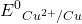 \displaystyle {{E}^{0}}_{{{{C{{u}^{{2+}}}}}/{{Cu}}\;}}