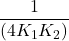 \displaystyle \frac{1}{{\left( {4{{K}_{1}}{{K}_{2}}} \right)}}