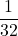 \displaystyle \frac{1}{{32}}