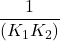 \displaystyle \frac{1}{{\left( {{{K}_{1}}{{K}_{2}}} \right)}}