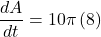 \displaystyle \frac{{dA}}{{dt}}=10\pi \left( 8 \right)