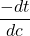 \displaystyle \frac{{-dt}}{{dc}}