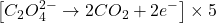 \displaystyle \left[ {{{C}_{2}}O_{4}^{{2-}}\to 2C{{O}_{2}}+2{{e}^{-}}} \right]\times 5