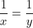 \displaystyle \frac{1}{x}=\frac{1}{y}