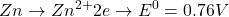\displaystyle Zn\to Z{{n}^{{2+}}}2e\to {{E}^{0}}=0.76V