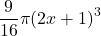 \displaystyle \frac{9}{{16}}\pi {{\left( {2x+1} \right)}^{3}}