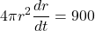 \displaystyle 4\pi {{r}^{2}}\frac{{dr}}{{dt}}=900