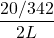 \displaystyle \frac{{20/342}}{{2L}}
