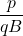 \displaystyle \frac{p}{{qB}}