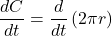 \displaystyle \frac{{dC}}{{dt}}=\frac{d}{{dt}}\left( {2\pi r} \right)