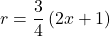 \displaystyle r=\frac{3}{4}\left( {2x+1} \right)