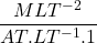 \displaystyle \frac{{ML{{T}^{{-2}}}}}{{AT.L{{T}^{{-1}}}.1}}