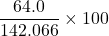 \displaystyle \frac{{\text{64}\text{.0}}}{{\text{142}\text{.066}}}\times 100
