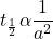 \displaystyle {{t}_{{^{{\frac{1}{2}}}}}}\alpha \frac{1}{{{{a}^{2}}}}